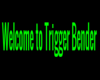 Welcome to TriggerBender