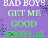BAD BOYS GET ME GOOD