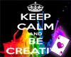 Keep Calm & Be Creative