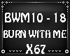 BURN WITH ME P2