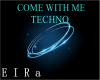 TECHNO-COME WITH ME