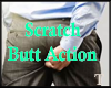 Scratch Butt Action 