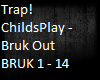ChildsPlay - Bruk Out