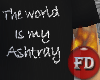 The world is my ashtray