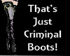 That's Criminal Boots