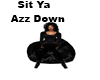 Sit Ya Azz Down