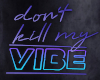 Don't Kill My Vibe Neon