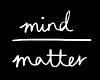 Mind Over Matter