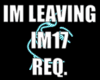 IM LEAVING REQ. IM17