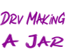 Drv Making Jar