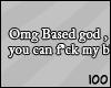100 | Based god :O