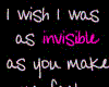 i wish i was invisible
