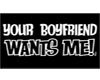 Ur Boyfriend Wants Me!