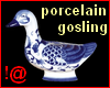 !@ Porcelain gosling