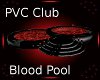 PVC Club Blood Pool