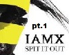 iamx - spit it out pt1