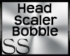 *SS Bobble Head Scaler