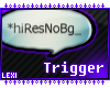 hiResNoBg Trigger!