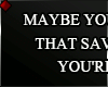 ♦ MAYBE YOU ARE...
