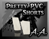 *AA* Pretty PVC Shorts