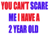 YOU CANT SCARE ME...