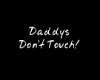 Daddy's Dont Touch Sign