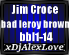 Jim Croce-bad leroy brwn