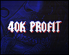 40K PROFIT