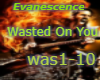 WastedOnYou