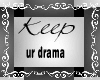 Keep ur drama