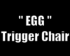 Trigger EGG CHAIR