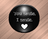 You Smile I Smile Button
