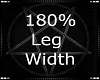 180% Leg Width