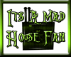 Its A Mad House! Fan