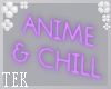 [T] Anime & Chill sign