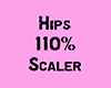 Hips 110% Scaler