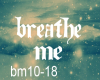 Breathe Me pt2