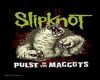 Slipknot Pulse Maggots