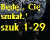 Bede cie szukal
