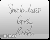 x. Shadowless Gray Room