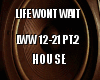 Life Wont Wait House PT2