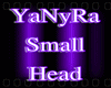 ~YaNyRa Small Head~