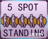 ! Standing Spots x5