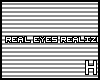 H~ Real Eyes...