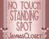 NO TOUCH Standing Spot