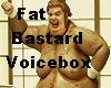 Fat Bastard Voicebox