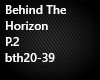Behind The Horizon P.2