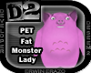 [D2] Fat Monster Lady