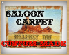 Saloon Carpet Custom