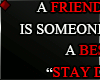 ♦ A FRIEND WILL...